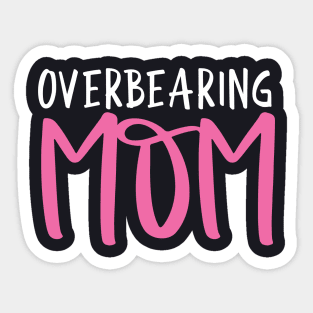 Overbearing Mom Sticker